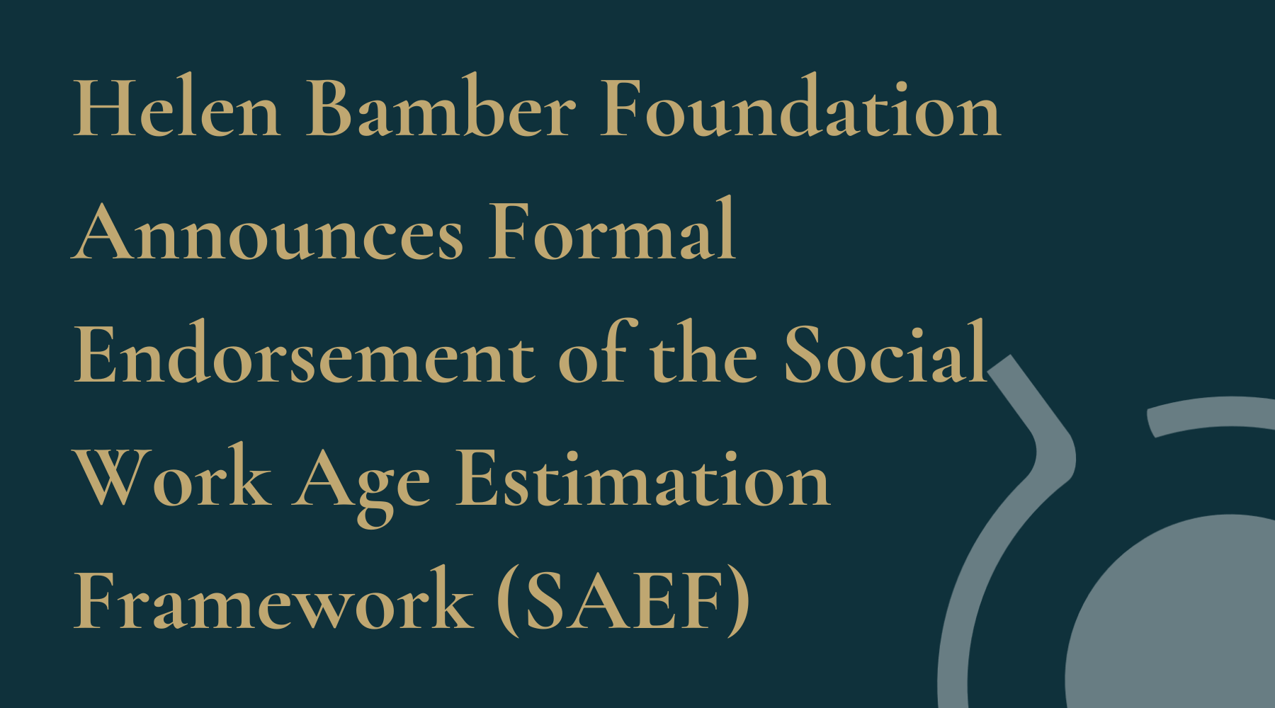 Helen Bamber Foundation Announces Formal Endorsement of the Social Work Age Estimation Framework (SAEF)